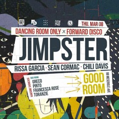 3/8/18 Dancing Room Only X Forward Disco present Jimpster@Good Room