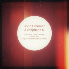 John Creamer & Stephane K - I Love You (Ozgur Ozkan Unofficial Remix)