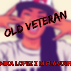 MIKA LOPEZ x DJ FLAVOUR - OLD VETERAN ( RAZALFLIP )