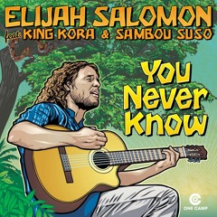 Elijah Salomon feat. King Kora & Sambou Suso - You Never Know [One Camp 2018]
