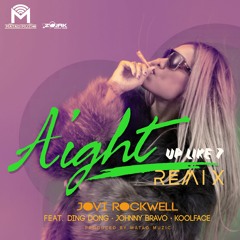 Jovi Rockwell - Aight (Up Like 7) Remix Feat. (Ding Dong. Johnny Bravo & Kool Face)