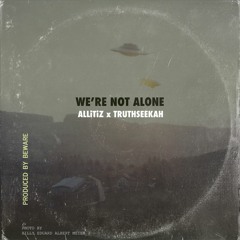 ALLiTiZ X Truthseekah - We're Not Alone (REMIX)