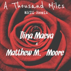 Dina Maeva & Matthew M. Moore - A Thousand Miles (Cover)[WHTG Remix]
