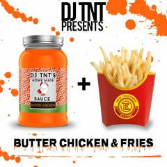 DJ TNT - Butter Chicken & Fries