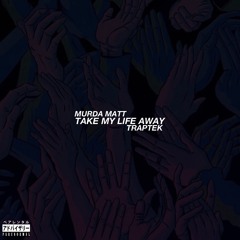 Take My Life Away ft. Traptek (Prod. by Parunormal )