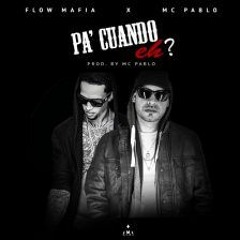 Flow Mafia ft MC Pablo - Pa Cuando Eh ?