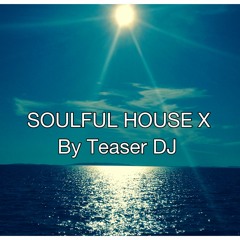 Soulful House X by Teaser DJ