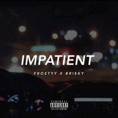 Frostyy X Bri$ky - Impatient