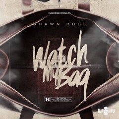 shawn rude - watch my bag