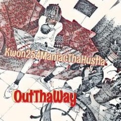 Out The Way ft  ManiacThaHustla