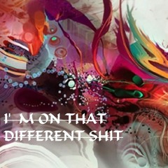 I' m On That Different Shit
