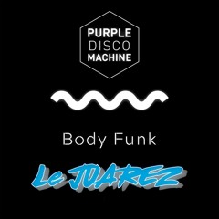 BODY FUNK - LE JUAREZ FT PURPLE DISCO MACHINE (EDIT 2018)