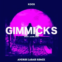 KOOS Feat. LexBlaze - Gimmicks (Andres LaBass Remix)