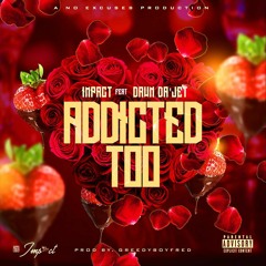 Addicted Too (feat. Dawn Da'Jet) Prod. By GreedyBoyFred