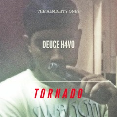DEUCE H4VO - TORN4DO (PROD. BY CASHMONEY AP x 6IXSOUNDS)