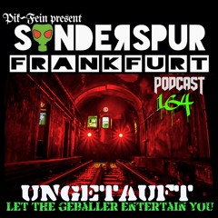 UNGETAUFT @ SONDERSPUR | POD.#164 - FRANKFURT | 17.02.2018