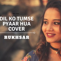 DIL KO TUMSE PYAAR HUA COVER- RUKHSAR | Female Version | RHTDM | VALENTINES DAY SPECIAL