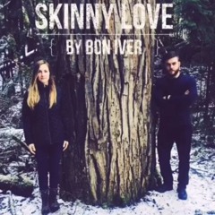 Skinny Love (ft. Cassy & Nicholas) - Bon Iver