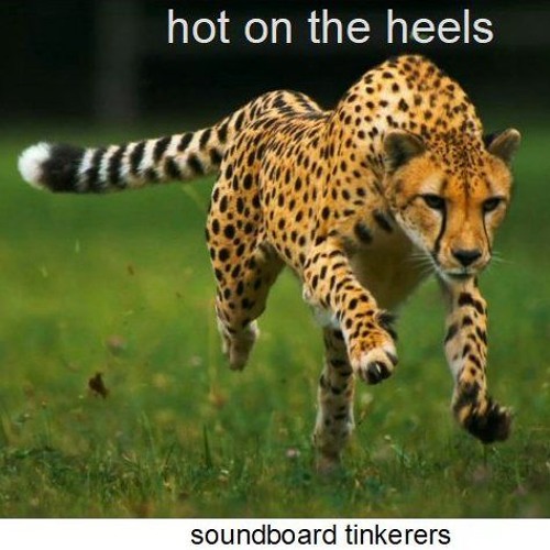hot on the heels [soundboard tinkerers - original]