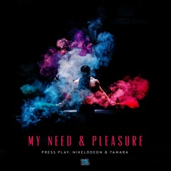 NIKELODEON & Press Play Ft. Tam - My Need & Pleasure (Original Mix) OUT NOW!