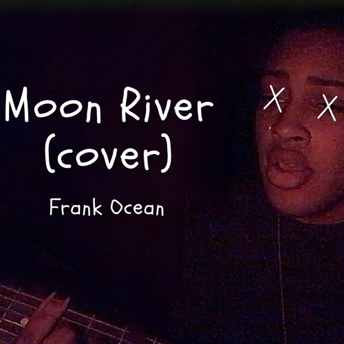Moon River - Frank Ocean