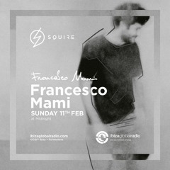 Squire Radio Show 265 - Ibiza Global Radio - 11-02-2018 [Francesco Mami guest Mix]