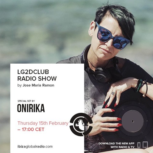Onirika on Ibiza Global Radio / LG2DCLUB with José Maria Ramòn 15022018