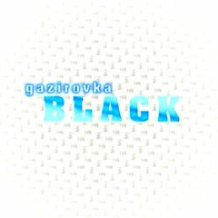 Gazirovka - Black (SLOW VERSION)