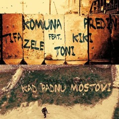 Kad Padnu Mostovi (ft. Kiki, Tifa, Zele, Toni Jankvoić,Zoran Predin)