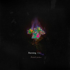 Burning Out (feat. Trinidad Cardona) </3