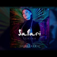 Serena - Safari (Vally V. Remix)
