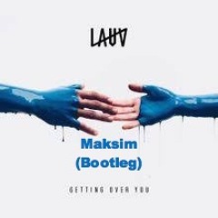 Lauv - Getting Over You (Maksim Bootleg)