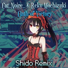 Cat_Noire_ & Reku Mochizuki - Oath Of Victory (Shido Remix)