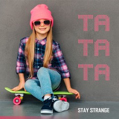2018 | STAY STRANGE - ta ta ta  (Ma.Bra. LV Mix)95 Bpm [Free Download] (P) & (C) Maurizio Braccagni