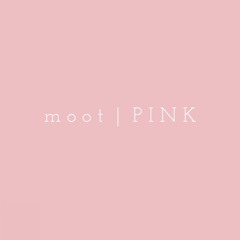 m o o t  |  P I N K