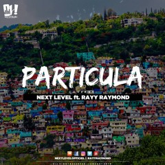 PARTICULA - Next Level  X Rayy Raymond
