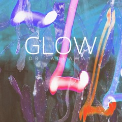 DR FADEAWAY - "Glow"