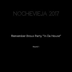 Nochevieja 2017 - Remember Brous Party "In Da House" Round 1