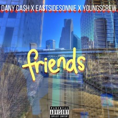 DANY CA$H X EASTSIDESONNIE X YOUNG SCREW - Friends (official audio )