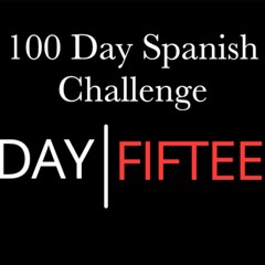 Day 15 - 100 Day Learn Spanish Challenge
