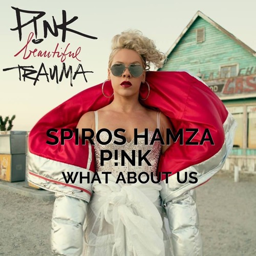 Pink - What About Us - (Spiros Hamza Remix)[FREE DOWNLOAD]
