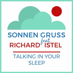 Sonnengruss - Talking In Your Sleep Feat. Richard Istel