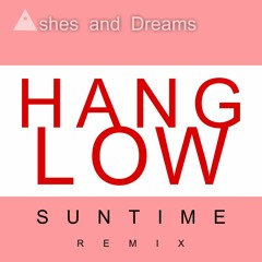 Ashes And Dreams - Hang Low ( Suntime Remix )