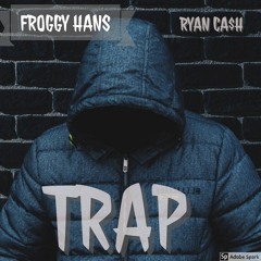 Froggy Hans ft Ryan Ca$h- Trap