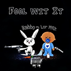 Fool Wit It - Rabbo ft. Lor Milk