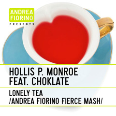 Hollis P. Monroe feat. Choklate - Lonely Tea (Andrea Fiorino Fierce Mash) * FREE DL *