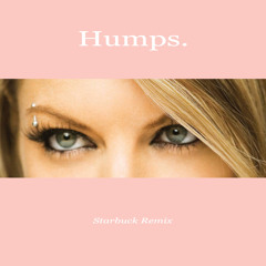 Humps (Starbuck Remix)