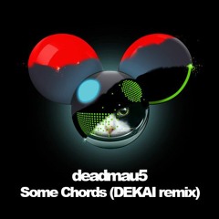 Deadmau5 x Dillon Francis - Some Chords (DEKAI Remix)