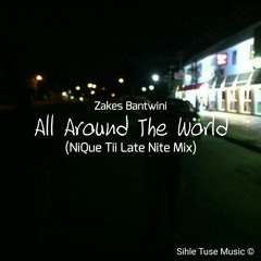 Zake Bantwini - All Around The World (NiQue Tii Late Nite Mix)