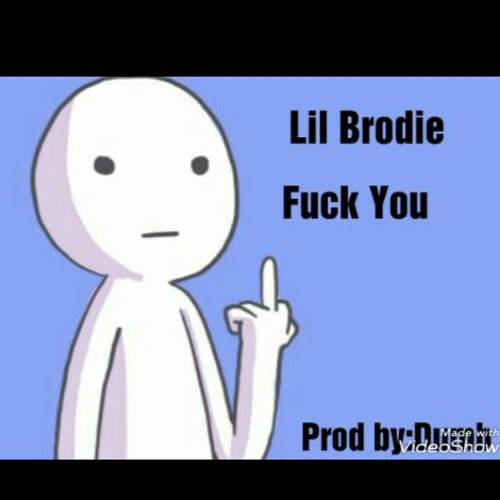 Stream Fuck You.mp3 by Lil brodie | Listen online for free on SoundCloud